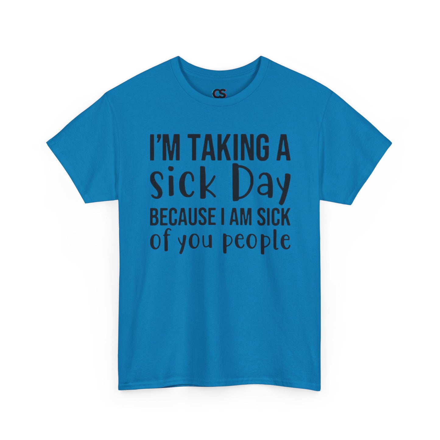 Humorous Sick Day Tee - Ideal for Friends, Casual Wear, Stress Relief, Gift for Coworkers, Fun Office Humor Shirt