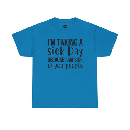Humorous Sick Day Tee - Ideal for Friends, Casual Wear, Stress Relief, Gift for Coworkers, Fun Office Humor Shirt